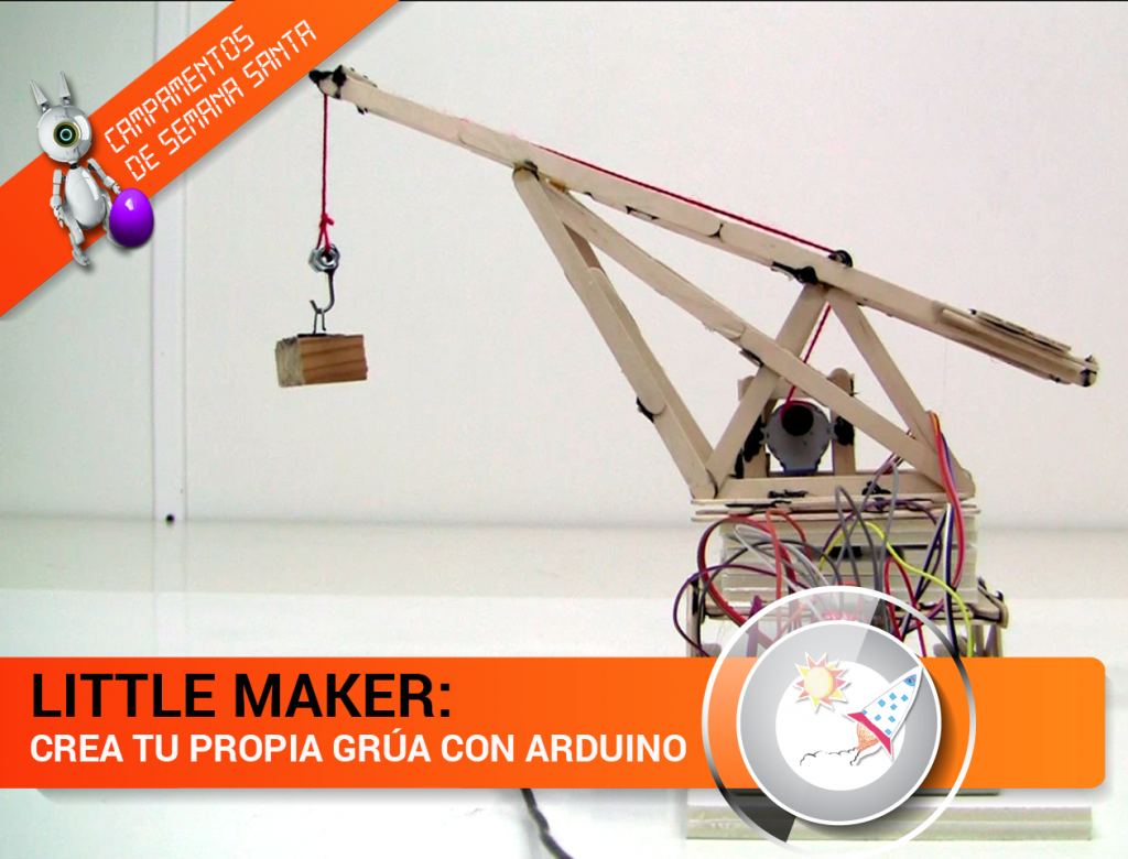 CAMPAMENTO DE SEMANA SANTA 2019: CONSTRUYE TU GRÚA ARDUINO