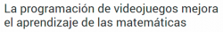 La programación de videojuegos mejora el aprendizaje de las matemáticas